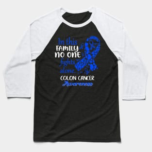 In This Family No One Fights Colon Cancer Alone Baseball T-Shirt